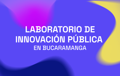 Laboratorio de Innovación Pública en Bucaramanga
